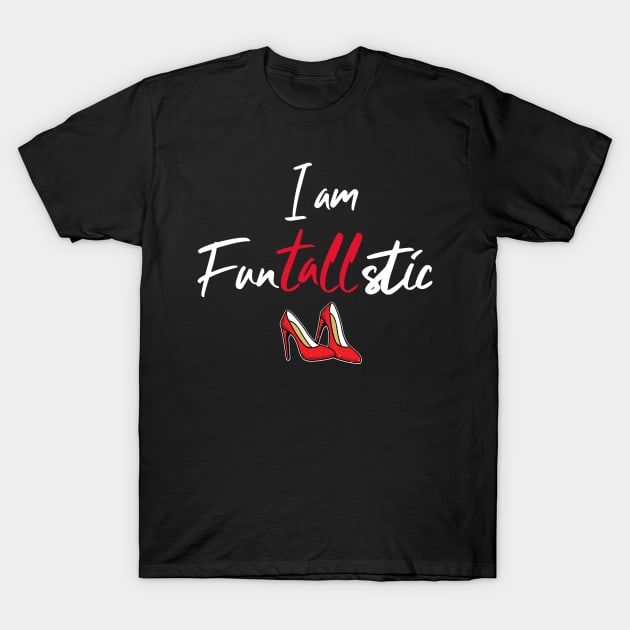 I am Funtallstic Red Shoes Heels T-Shirt by Tall One Apparel